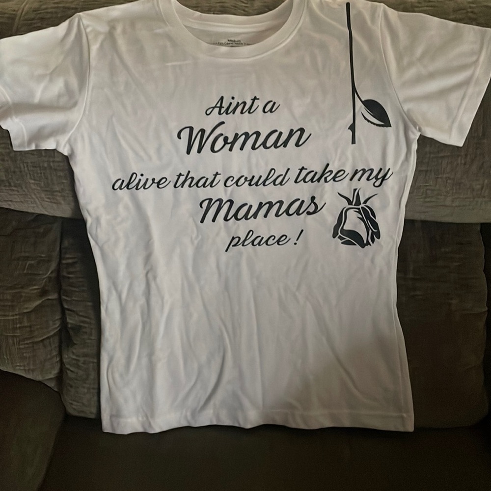 Ain’t a woman alive that could take my mamas place!